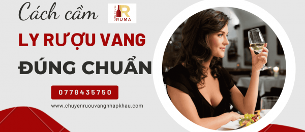 Cách cầm ly rượu vang đúng chuẩn